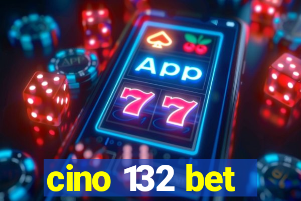 cino 132 bet